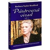 Pastreaza visul Vol.2 - Barbara Taylor Bradford, editura Orizonturi