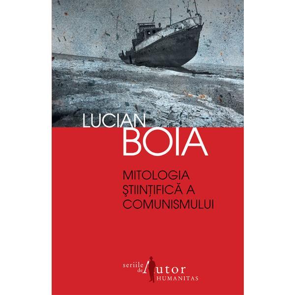 Mitologia stiintifica a comunismului - lucian boia, editura humanitas