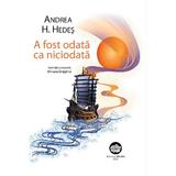 A fost odata ca niciodata - Andrea H. Hedes, Miruna Draghici, editura Neuma