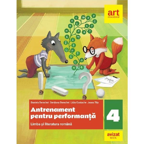 Limba si literatura romana - Clasa 4 - Antrenament pentru performanta - Daniela Berechet, Gentiana Berechet, Jeana Tita, Lidia Costache, editura Grupul Editorial Art