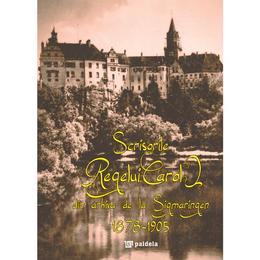 Scrisorile regelui carol din arhiva de la sigmaringen 1878-1905, editura paideia