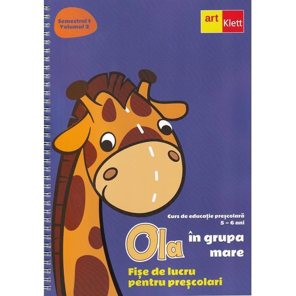 Ola in grupa mare 5-6 ani. sem.1 vol.2. fise de lucru pentru prescolari, editura grupul editorial art