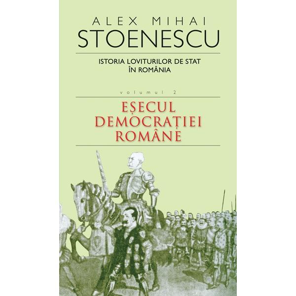 2010 Istoria loviturilor de stat vol.2: Esecul democratiei romane - Alex Mihai Stoenescu, editura Rao