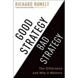 Good Strategy Bad Strategy: The Difference and Why It Matters - Richard Rumelt, editura Random House