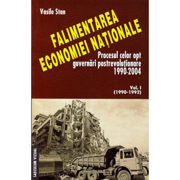 Falimentarea economiei nationale vol.1 (1990-1992) - Vasile Stan, editura Saeculum Vizual