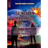 Sa invatam matematica fara profesor - Clasa 10 - Gheorghe Adalbert Schneider, editura Hyperion