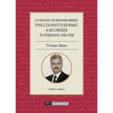 Evolutia institutionala a securitatii in perioada 1948-1958 - Florian Banu, editura Tipo Moldova