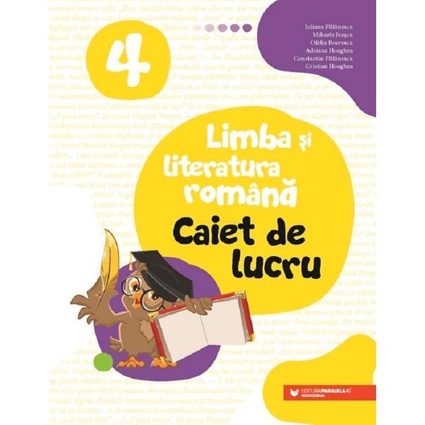 Limba si literatura romana - Clasa 4 - Caiet de lucru - Iuliana Filfanescu, Mihaela Ivascu, Ofelia Boerescu, Adriana Hoaghea, Constantin Filfanescu, Cristian Hoaghea, editura Paralela 45