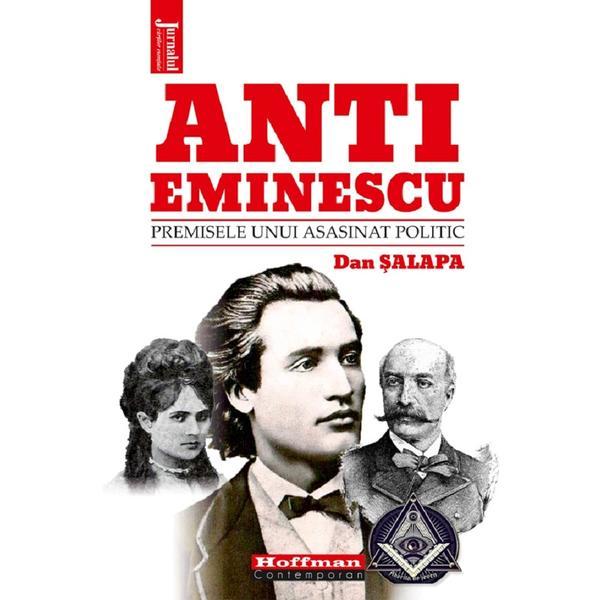 Anti-Eminescu. Premisele unui asasinat politic - Dan Salapa, editura Hoffman