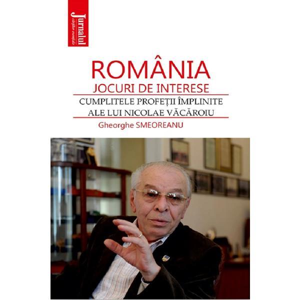 Romania: jocuri de interese. Cumplitele profetii implinite ale lui Nicolae Vacaroiu - Gheorghe Smeoreanu, editura Hoffman