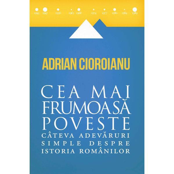 Cea mai frumoasa poveste - Adrian Cioroianu, editura Curtea Veche