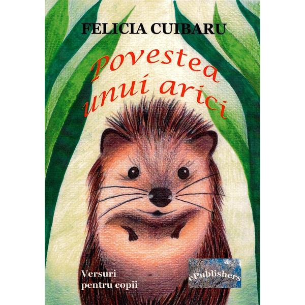 Povestea unui arici - Felicia Cuibaru, editura Epublishers