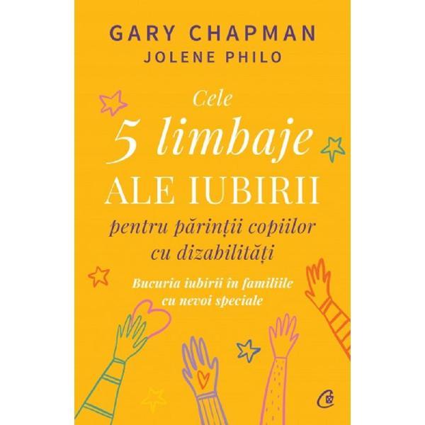 Cele 5 limbaje ale iubirii pentru parintii copiilor cu dizabilitati - Gary Chapman, Jolene Philo, editura Curtea Veche