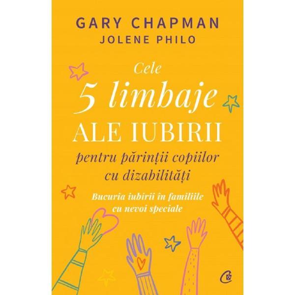 Cele 5 limbaje ale iubirii pentru parintii copiilor cu dizabilitati - Gary Chapman, Jolene Philo, editura Curtea Veche
