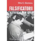 Falsificatorii. Alegerile Din 1946 - Dinu C. Giurescu, editura Enciclopedica