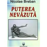 Puterea Nevazuta - Nicolae Breban, editura Ideea Europeana