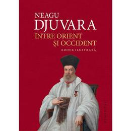 Intre orient si occident (ed. de lux) - neagu djuvara, editura humanitas