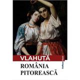 Romania pitoreasca - Alexandru Vlahuta, editura Hoffman