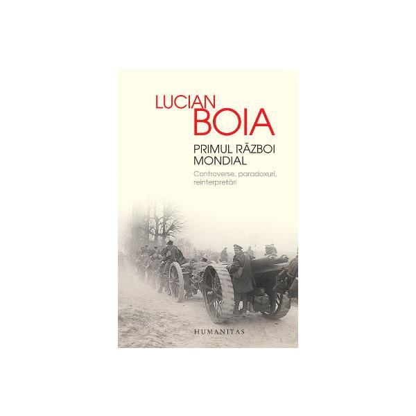 Primul razboi mondial - lucian boia, editura humanitas