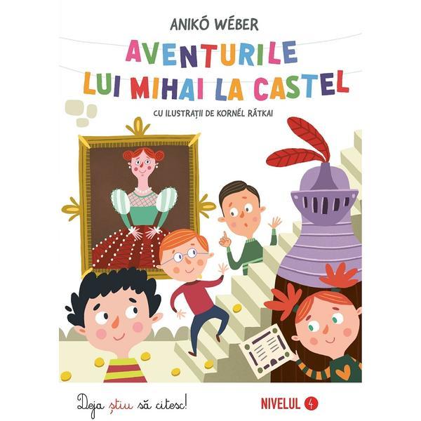 Aventurile lui mihai la castel - aniko weber, editura kreativ
