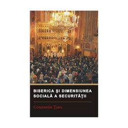 Biserica si dimensiunea sociala a securitatii - constantin tanu, editura institutul european