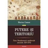 Putere si teritoriu. Tara Romaneasca Medievala - Marian Coman, editura Polirom