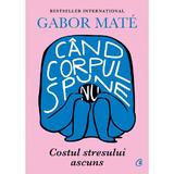 Cand corpul spune nu - Gabor Mate, editura Curtea Veche