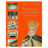 Ctitoriile Lui Matei Basarab din Oltenia - Florin Epure, editura Rao
