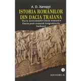 Istoria romanilor din Dacia Traiana - A.D. Xenopol, editura Saeculum I.o.