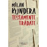 Testamente tradate - Milan Kundera, editura Humanitas