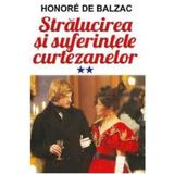 Stralucirea si suferintele curtezanelor vol.2 - Honore de Balzac, editura Orizonturi