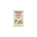 Habsburgii, ungurii si romanii - Ion Rusu Abrudeanu, Vasile Stoica, editura Vicovia