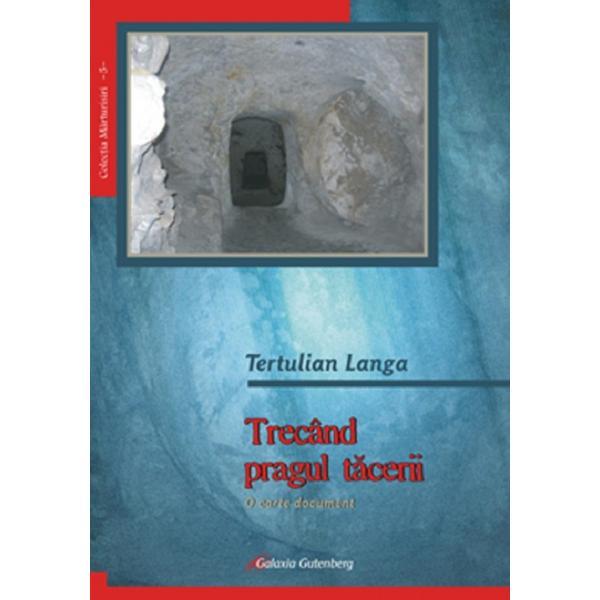 Trecand pragul tacerii - Tertulian Langa, editura Galaxia Gutenberg