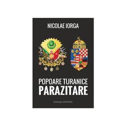 Popoare turanice parazitare - nicolae iorga, editura vicovia