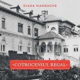 Cotroceniul Regal - Diana Mandache, editura Curtea Veche