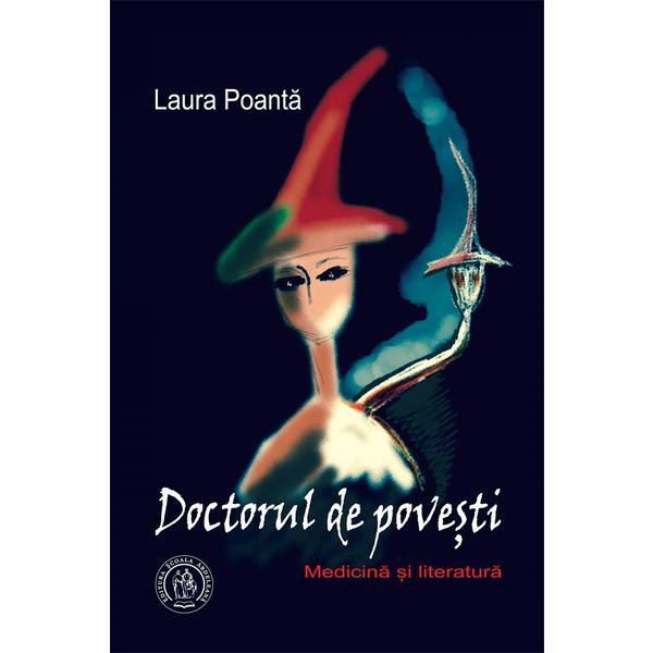 Doctorul de povesti: medicina si literatura - laura poanta