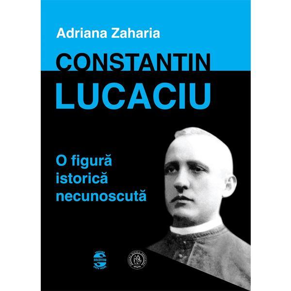 Constantin lucaciu, o figura istorica necunoscuta - adriana zaharia