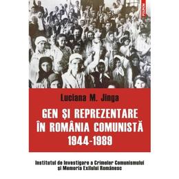 Gen Si Reprezentare In Romania Comunista 1944-1989 - Luciana M. Jinga, editura Polirom