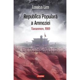 Republica populara a amneziei - louisa lim, editura polirom