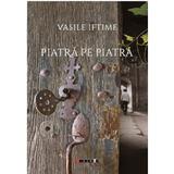 Piatra pe piatra - Vasile Iftime