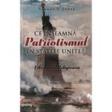 Ce inseamna patriotismul in Statele Unite? - Alonzo T. Jones, editura Alege Viata