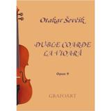 Duble coarde la vioara Opus 9 - Otakar Sevcik, editura Grafoart