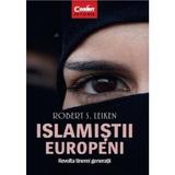 Islamistii europeni. Revolta tinerei generatii - Robert S. Leiken , editura Corint