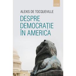 Despre democratie in america - alexis de tocqueville, editura humanitas