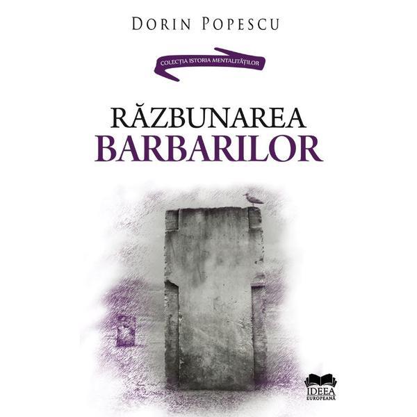 Razbunarea barbarilor - Dorin Popescu, editura Ideea Europeana