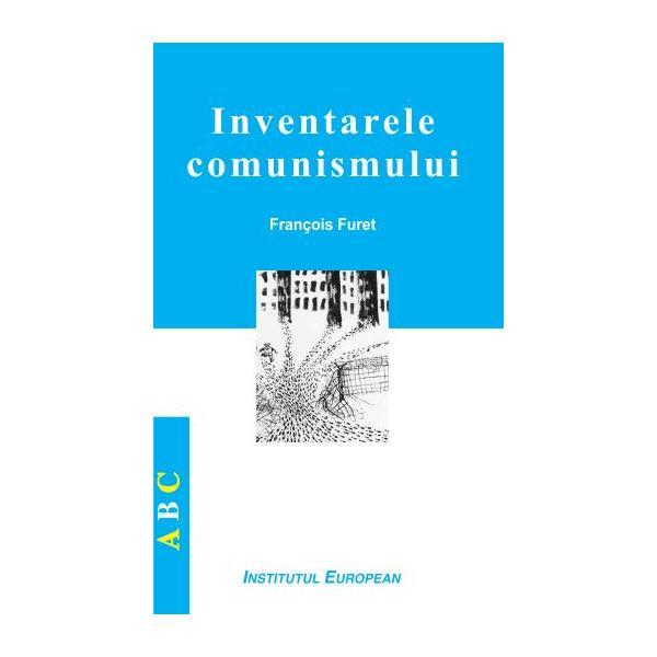 Inventarele comunismului - Francois Furet, editura Institutul European