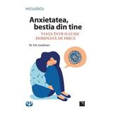 Anxietatea, bestia din tine - Dr. Eric Goodman