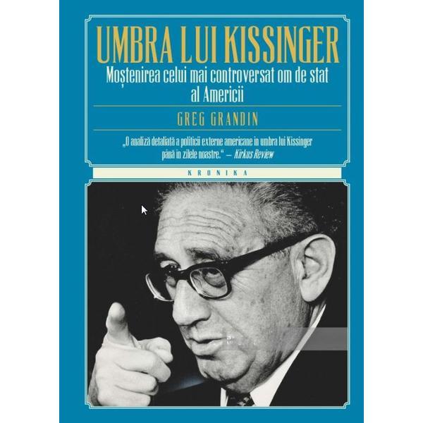 In umbra lui Kissinger - Greg Grandin, editura Litera
