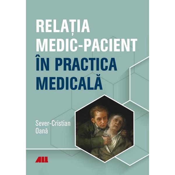 Relatia medic-pacient in practica medicala - Sever-Cristian Oana, editura All