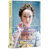 Intrigi la Versailles. Vol.2: Secrete - Christine Feret-Fleury, editura Epica